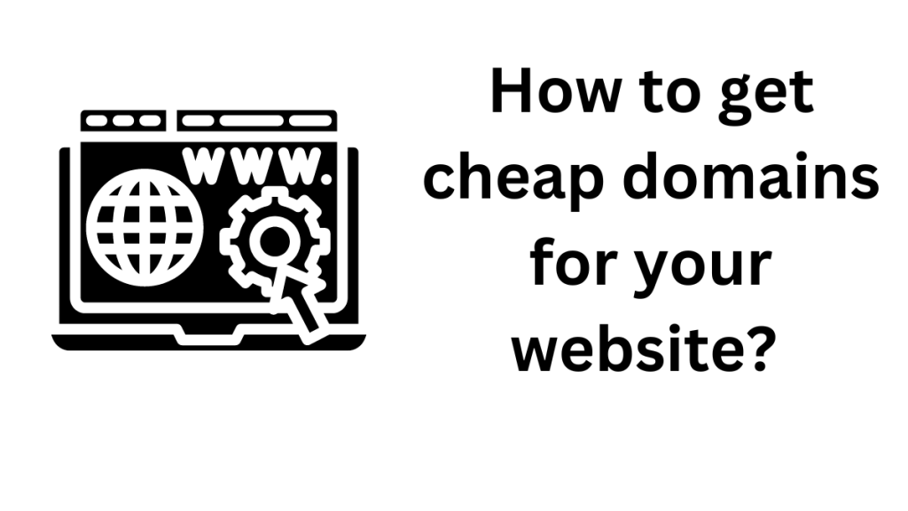 How to get cheap domains for your website?
