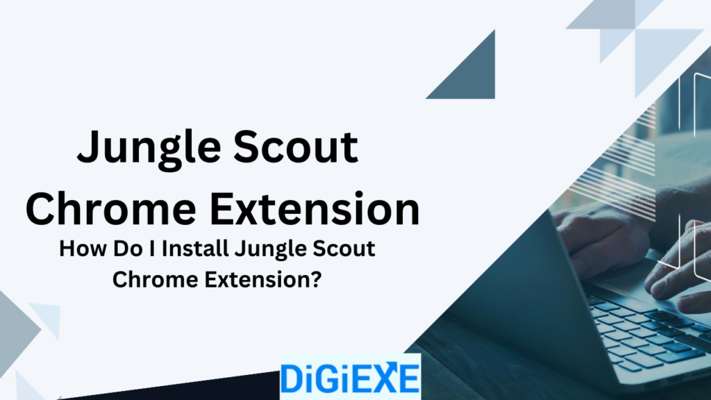 Jungle Scout Chrome Extension 2023 How Do I Install Jungle Scout