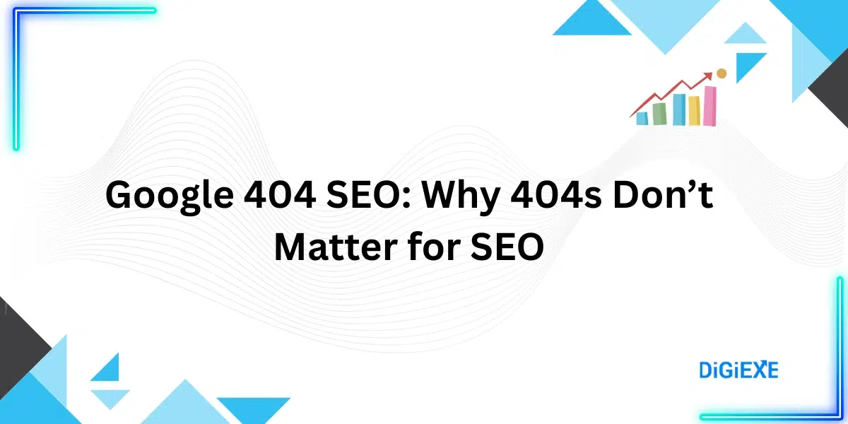 Google 404 SEO: Why 404s Don’t Matter for SEO