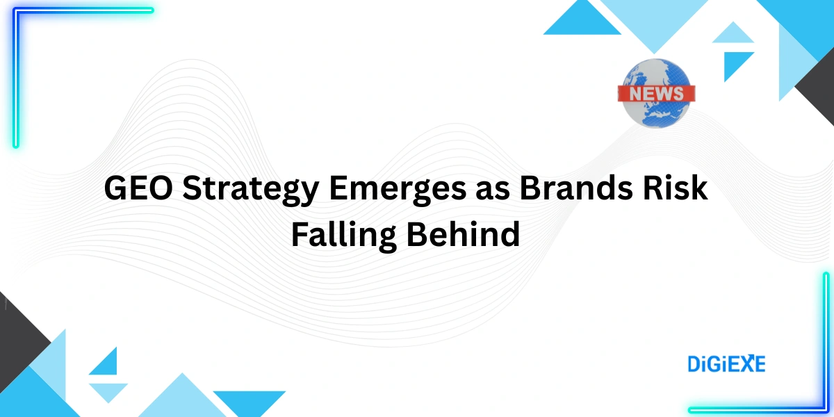GEO Strategy Emerges as Brands Risk Falling Behind
