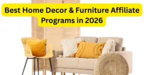 Best Home Decor & Furniture Affiliate Programs in 2026