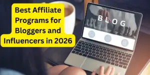 Best Affiliate Programs for Bloggers and Influencers in 2026