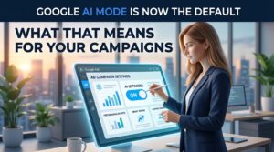 Le mode IA de Google est désormais activé par défaut. Quelles conséquences pour vos campagnes&nbsp;?