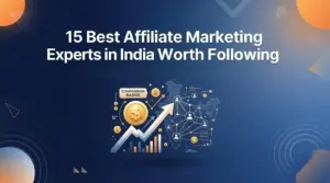 15 Best Affiliate Marketing Experts in India Worth Following