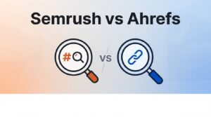 Semrush vs Ahrefs